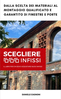 Scegliere Infissi. Il libro per chi deve acquistare nuovi infissi - Librerie.coop Scegliere Infissi. Il libro per chi deve acquistare nuovi infissi - Librerie.coop