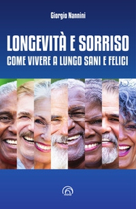Longevità e sorriso. Come vivere a lungo sani e felici - Librerie.coop