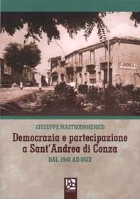 Democrazia e partecipazione a Sant'Andrea di Conza. Dal 1946 ad oggi - Librerie.coop Democrazia e partecipazione a Sant'Andrea di Conza. Dal 1946 ad oggi - Librerie.coop