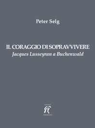 Il coraggio di sopravvivere. Jacques Lusseyran a Buchenwald - Librerie.coop