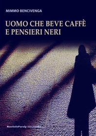 Uomo che beve caffè e pensieri neri - Librerie.coop