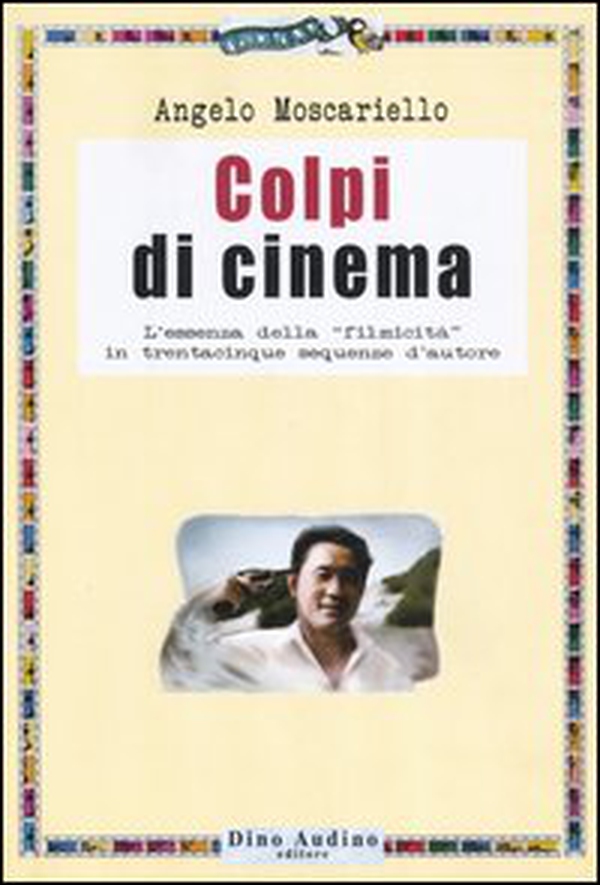 Colpi di cinema. L'essenza della «filmicità» in trentacinque sequenze d'autore - Librerie.coop Colpi di cinema. L'essenza della «filmicità» in trentacinque sequenze d'autore - Librerie.coop