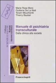 Manuale di psichiatria transculturale. Dalla clinica alla società - Librerie.coop
