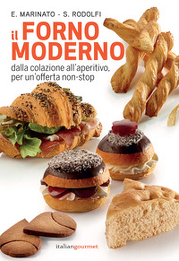 Il forno moderno. Dalla colazione all'aperitivo per un'offerta non-stop - Librerie.coop Il forno moderno. Dalla colazione all'aperitivo per un'offerta non-stop - Librerie.coop
