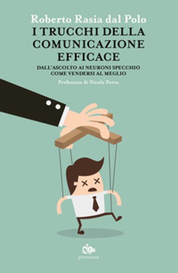 I trucchi della comunicazione efficace. Dall'ascolto ai neuroni specchio, come vendersi al meglio - Librerie.coop I trucchi della comunicazione efficace. Dall'ascolto ai neuroni specchio, come vendersi al meglio - Librerie.coop