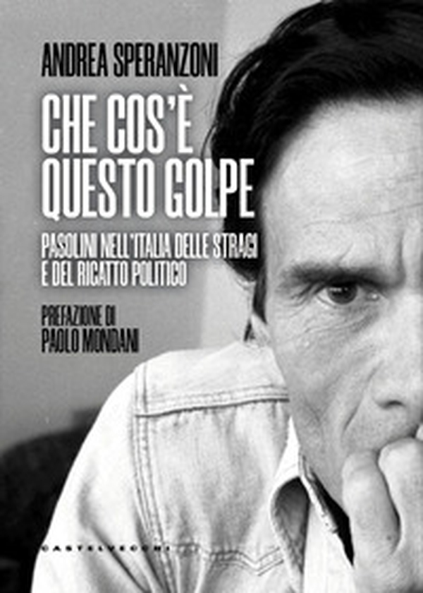 Che cos'è questo golpe? Pasolini nell'Italia delle stragi e del ricatto politico - Librerie.coop
