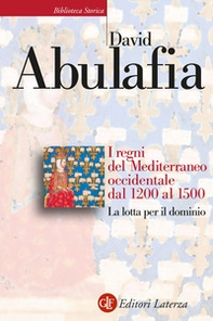 I regni del Mediterraneo occidentale dal 1200 al 1500. La lotta per il dominio - Librerie.coop