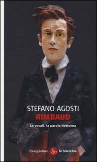 Rimbaud. Le vocali, la parola notturna - Librerie.coop