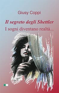 Il segreto degli Shettler. I sogni diventano realtà... - Librerie.coop