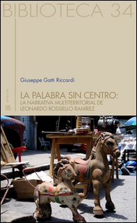 La palabra sin centro: la narrativa multiterritorial del Leonardo Rossello Ramírez - Librerie.coop