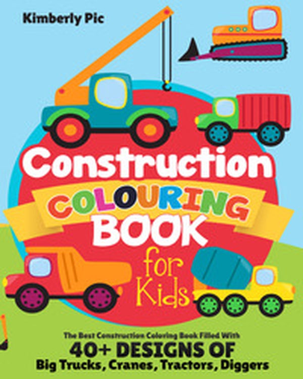 Construction coloring book for kids. The best construction coloring book filled with 40+ designs of big trucks, cranes, tractors, diggers - Librerie.coop Construction coloring book for kids. The best construction coloring book filled with 40+ designs of big trucks, cranes, tractors, diggers - Librerie.coop