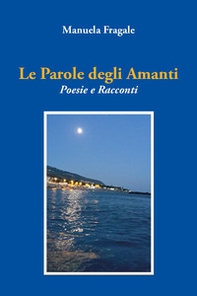 Le parole degli amanti. Poesie e racconti - Librerie.coop