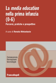 La media education nella prima infanzia (0-6). Percorsi, pratiche e prospettive - Librerie.coop