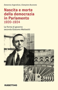 Nascita e morte della democrazia in Parlamento 1920-1924. La forma di governo secondo Giacomo Matteotti - Librerie.coop