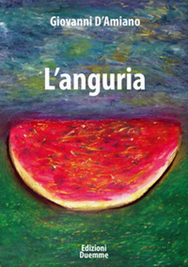 L'anguria - Librerie.coop L'anguria - Librerie.coop