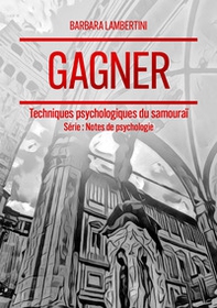Gagner. Techniques psychologiques du samouraï - Librerie.coop