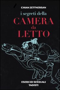I segreti della camera da letto. Esercizi sessuali taoisti - Librerie.coop
