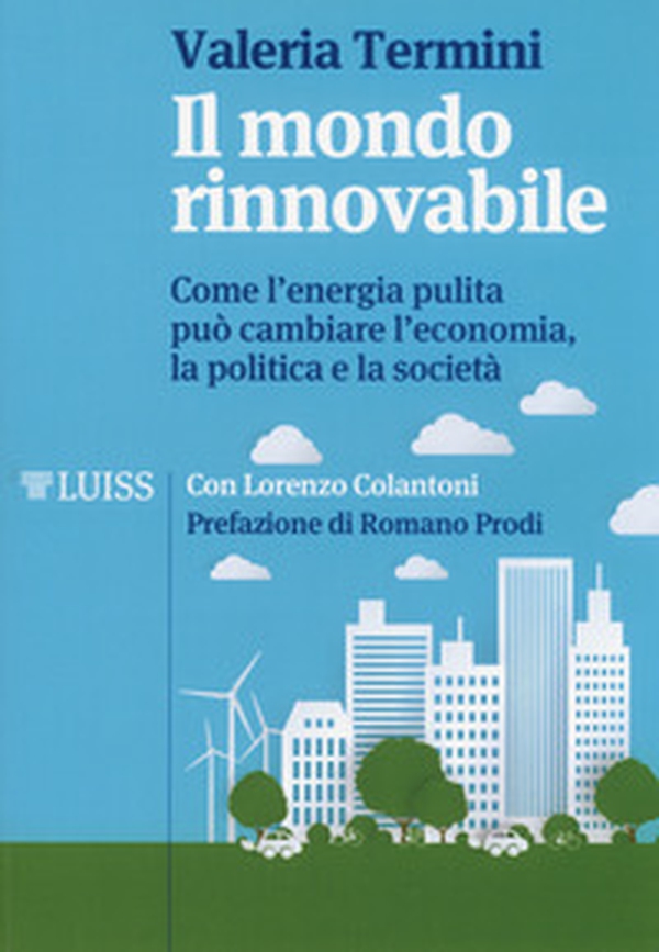 Il mondo rinnovabile. Come l'energia pulita può cambiare l'economia, la politica e la società - Librerie.coop Il mondo rinnovabile. Come l'energia pulita può cambiare l'economia, la politica e la società - Librerie.coop