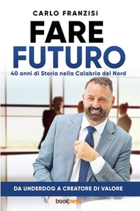 Fare futuro. 40 anni di storia nella Calabria del nord - Librerie.coop