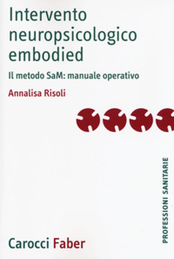 Intervento neuropsicologico embodied. Il metodo SaM: manuale operativo - Librerie.coop Intervento neuropsicologico embodied. Il metodo SaM: manuale operativo - Librerie.coop
