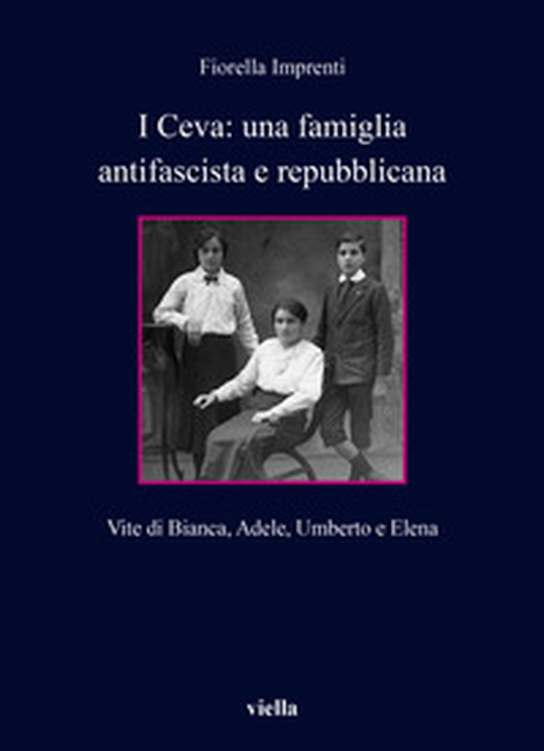 I Ceva: una famiglia antifascista e repubblicana. Vite di Bianca, Adele, Umberto e Elena - Librerie.coop