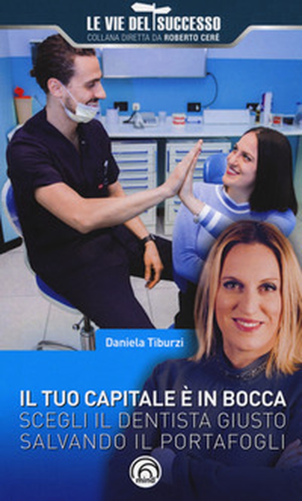 Il tuo capitale è in bocca. Scegli il dentista giusto salvando il portafogli - Librerie.coop Il tuo capitale è in bocca. Scegli il dentista giusto salvando il portafogli - Librerie.coop