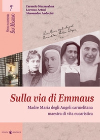 Sulla via di Emmaus. Madre Maria degli Angeli carmelitana maestra di vita eucaristica - Librerie.coop Sulla via di Emmaus. Madre Maria degli Angeli carmelitana maestra di vita eucaristica - Librerie.coop