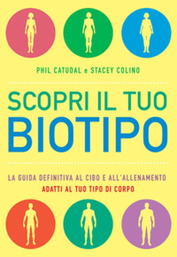 Scopri il tuo biotipo. Cosa mangiare e come allenarsi in base al proprio corpo - Librerie.coop Scopri il tuo biotipo. Cosa mangiare e come allenarsi in base al proprio corpo - Librerie.coop