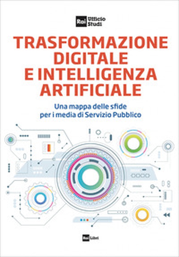 Trasformazione digitale e intelligenza artificiale. Una mappa delle sfide per i media di Servizio Pubblico - Librerie.coop Trasformazione digitale e intelligenza artificiale. Una mappa delle sfide per i media di Servizio Pubblico - Librerie.coop