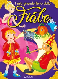 Il mio grande libro delle fiabe - Librerie.coop Il mio grande libro delle fiabe - Librerie.coop