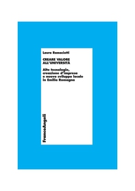 Creare valore all'università. Alte tecnologie, creazione d'impresa e nuovo sviluppo locale in Emilia-Romagna - Librerie.coop Creare valore all'università. Alte tecnologie, creazione d'impresa e nuovo sviluppo locale in Emilia-Romagna - Librerie.coop
