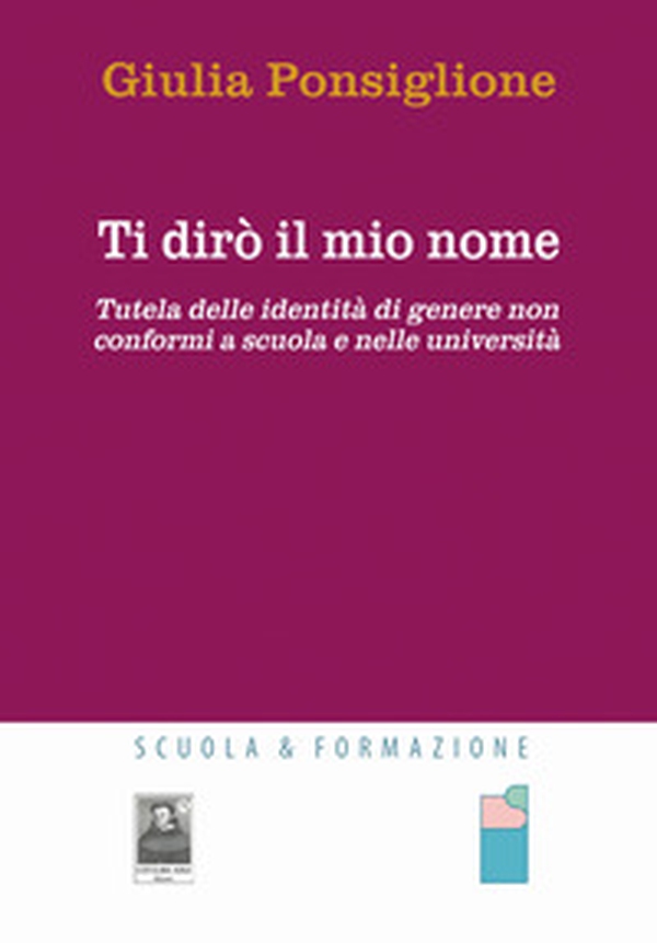 Ti dirò il mio nome. Tutela delle identità di genere non conformi a scuola e nelle università - Librerie.coop Ti dirò il mio nome. Tutela delle identità di genere non conformi a scuola e nelle università - Librerie.coop