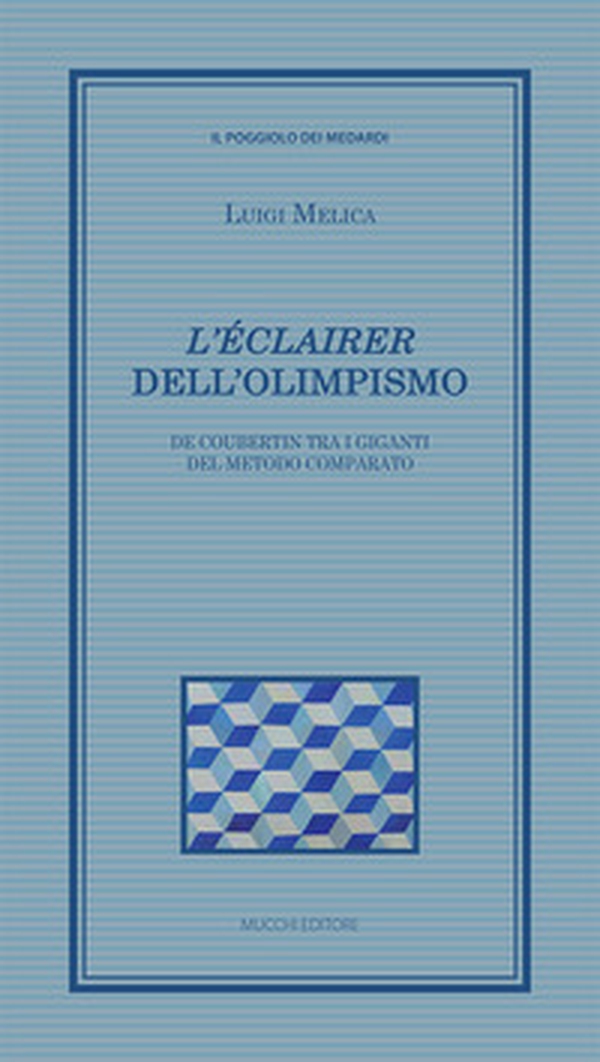 «L'éclairer» dell'Olimpismo. De Coubertin tra i giganti del metodo comparato - Librerie.coop «L'éclairer» dell'Olimpismo. De Coubertin tra i giganti del metodo comparato - Librerie.coop