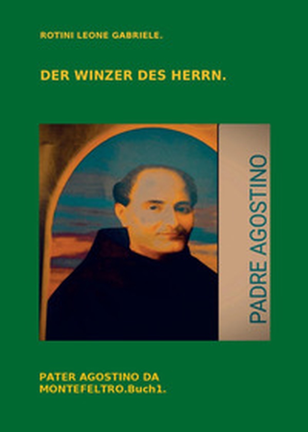 Der Winzer des Herrn. Pater Agostino da Montefeltro - Vol. 1 - Librerie.coop Der Winzer des Herrn. Pater Agostino da Montefeltro - Vol. 1 - Librerie.coop