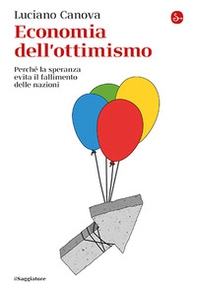 Economia dell'ottimismo. Perché la speranza evita il fallimento delle nazioni - Librerie.coop Economia dell'ottimismo. Perché la speranza evita il fallimento delle nazioni - Librerie.coop