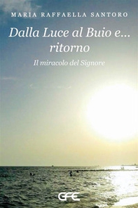 Dalla luce al buio e... ritorno. Il miracolo del Signore - Librerie.coop