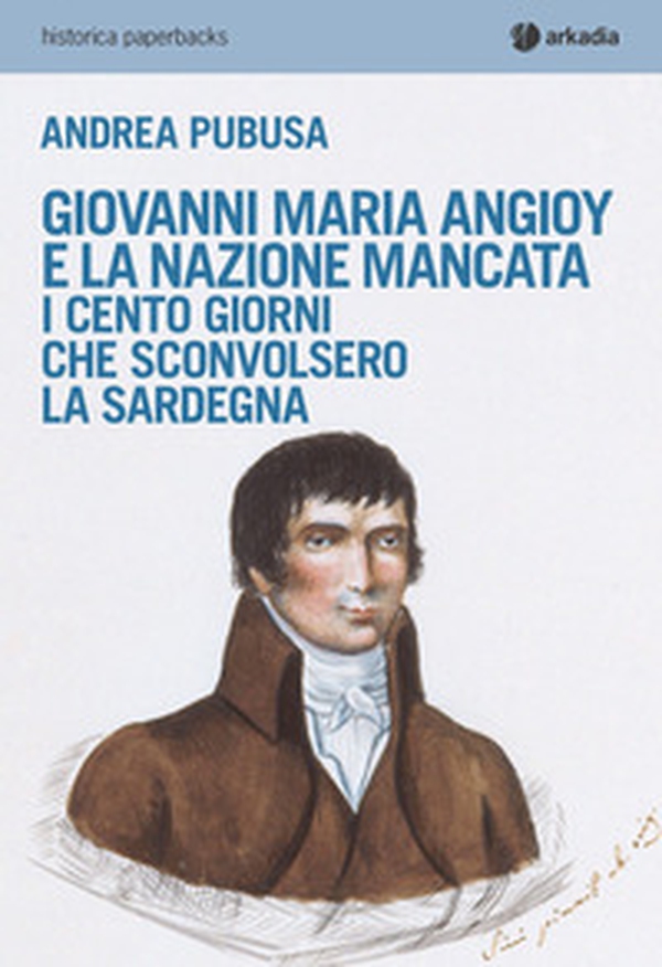 Giovanni Maria Angioy e la nazione mancata. I cento giorni che sconvolsero la Sardegna - Librerie.coop Giovanni Maria Angioy e la nazione mancata. I cento giorni che sconvolsero la Sardegna - Librerie.coop