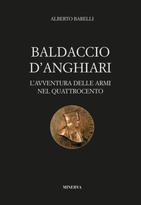 Baldaccio d'Anghiari. Le avventure delle armi nel Quattrocento - Librerie.coop Baldaccio d'Anghiari. Le avventure delle armi nel Quattrocento - Librerie.coop