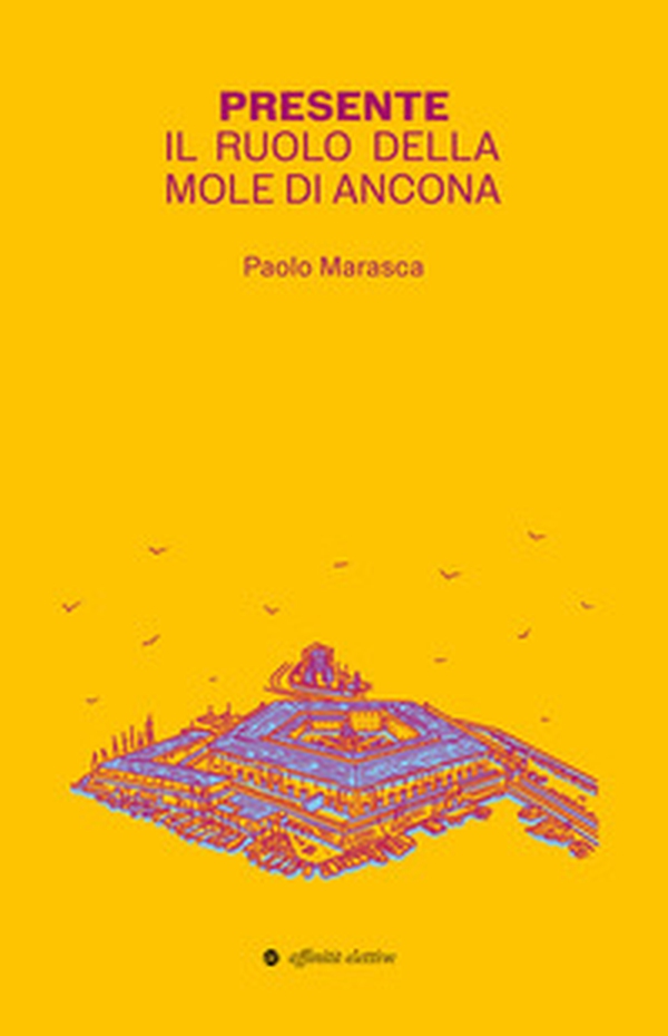 Presente. Il ruolo della Mole di Ancona - Librerie.coop Presente. Il ruolo della Mole di Ancona - Librerie.coop