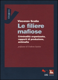 Le filiere mafiose. Criminalità organizzata, rapporti di produzione, antimafia - Librerie.coop