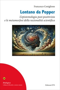 Lontano da Popper. L'epistemologia post-positivista e le metamorfosi della razionalità scientifica - Librerie.coop