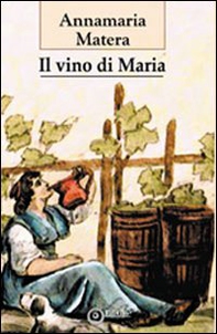 Il vino di Maria - Librerie.coop Il vino di Maria - Librerie.coop