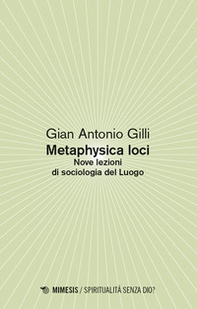 Metaphysica loci. Nove lezioni di sociologia del Luogo - Librerie.coop