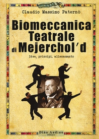 Biomeccanica teatrale di Mejerchol'd. Idee, principi, allenamento - Librerie.coop