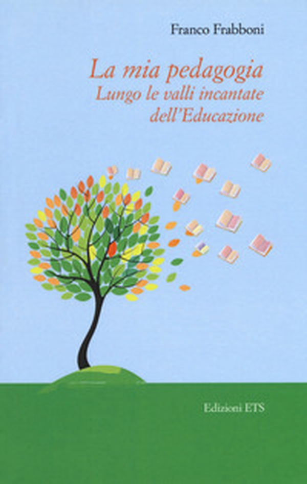 La mia pedagogia. Lungo le valli incantata dell'educazione - Librerie.coop La mia pedagogia. Lungo le valli incantata dell'educazione - Librerie.coop