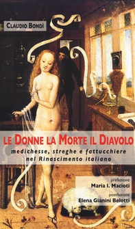 Le donne, la morte, il diavolo. Medichesse, streghe e fattucchiere nel Rinascimento italiano - Librerie.coop
