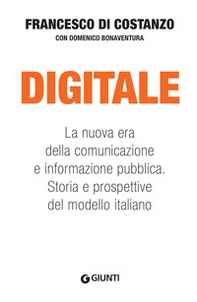 Digitale. La nuova era della comunicazione e informazione pubblica. Storia e prospettive del modello italiano - Librerie.coop