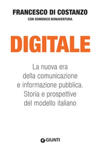 Digitale. La nuova era della comunicazione e informazione pubblica. Storia e prospettive del modello italiano - Librerie.coop Digitale. La nuova era della comunicazione e informazione pubblica. Storia e prospettive del modello italiano - Librerie.coop