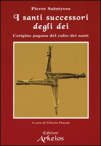 I santi successori degli dei. L'origine pagana del culto dei santi - Librerie.coop