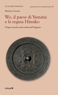 Wo, il paese di Yamatai e la regina Himiko. Cinque cronache cinesi antiche sul Giappone - Librerie.coop